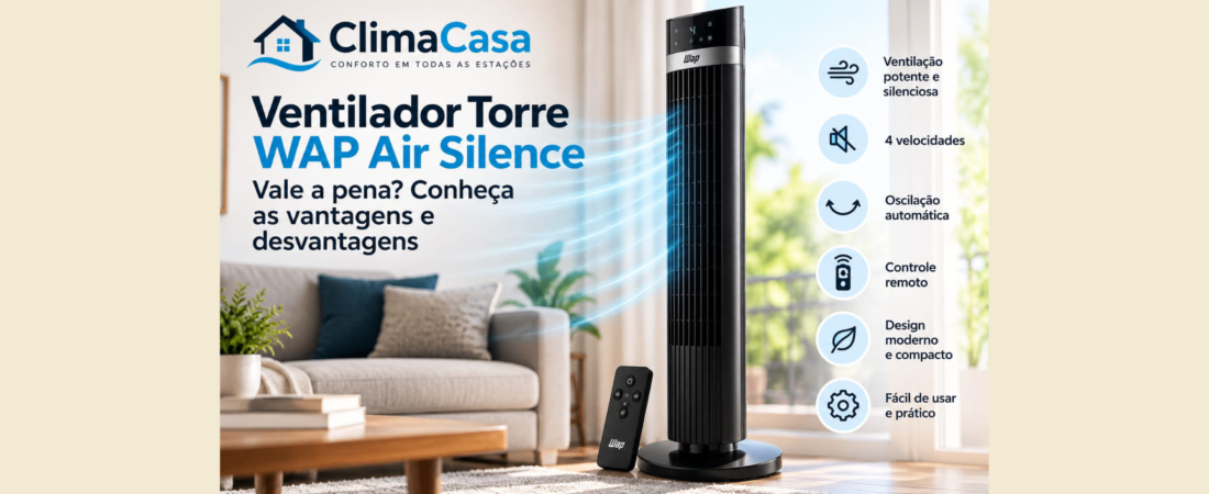 Ventilador Torre WAP Air Silence: vale a pena? Conheça as vantagens e desvantagens